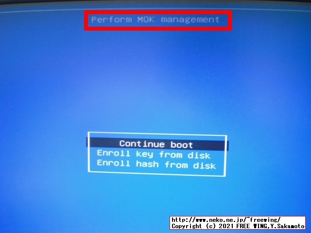 Perfoem MOK managementの青い画面になるので Enroll key from diskを選んで Enterを押す