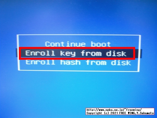Perfoem MOK managementの青い画面になるので Enroll key from diskを選んで Enterを押す